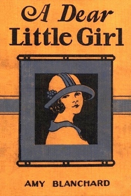 A Dear Little Girl by Amy Ella Blanchard