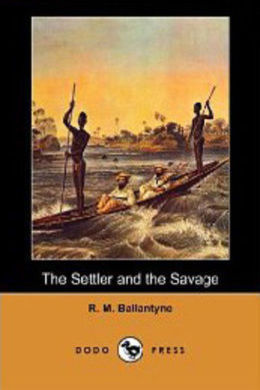 The Settler and the Savage by R. M. Ballantyne