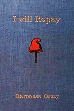 I Will Repay by Emma Orczy