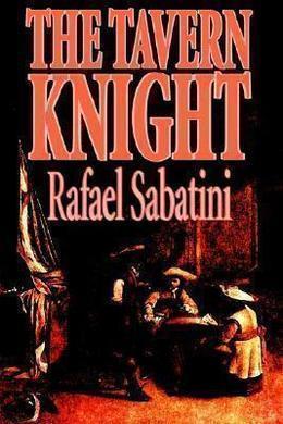The Tavern Knight by Rafael Sabatini